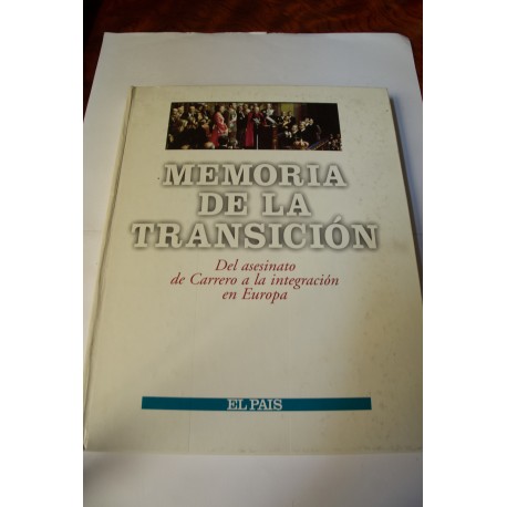 MEMORIA DE LA TRANSICIÓN, DEL ASESINATO DE CARRERO BLANCO A LA INTREGRACIOÓN EN EUROPA, COLECCIONABLE DE EL PAÍS