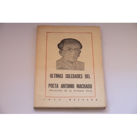 ULTIMAS SOLEDADES DEL POETA ANTONIO MACHADO