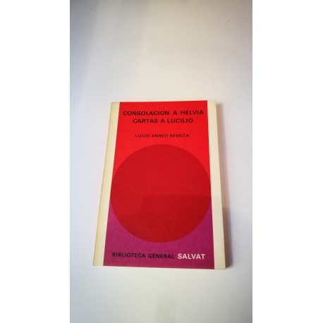 CONSOLACIÓN A HELVIA. CARTAS A LUCILIO. Nº 44 COLECCIÓN SALVAT